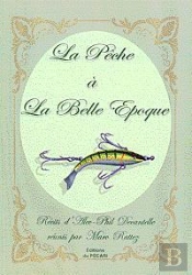 La Peche A La Belle Epoque ; Recits D'Alec-Phil Decantelle Reunis Par Marc Rattez