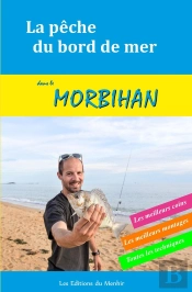 La Pêche Du Bord De Mer Dans Le Morbihan ; Les Meilleurs Coins, Les Meilleurs Montages, Toutes Les Techniques