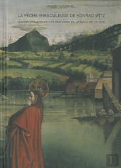 Bertrand.pt - La Pêche Miraculeuse De Konrad Witz ; Visions Dynamiques Des Peintures Du Retable De Genève
