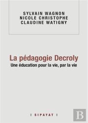 La Pedagogie Decroly, Une Education Pour La Vie Par La Vie