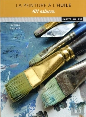 La Peinture À L'Huile : 101 Astuces