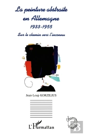 La Peinture Abstraite En Allemagne 1933-1955 ; Sur Le Chemin Vers L'Inconnu
