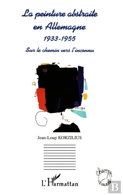 Bertrand.pt - La Peinture Abstraite En Allemagne 1933-1955 ; Sur Le Chemin Vers L'Inconnu