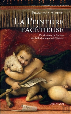 Bertrand.pt - La Peinture Facétieuse ; Du Rire Sacré Du Corrège Aux Fables Burlesques Du Tintoret