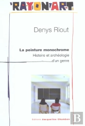 La Peinture Monochrome : Histoire Et Archéologie D'Un Genre