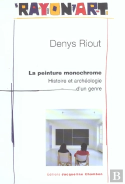 Bertrand.pt - La Peinture Monochrome : Histoire Et Archéologie D'Un Genre