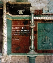 La Peinture Murale Romaine. Les Styles Décoratifs Pompéiens : La Peinture Murale Romaine.  Les Styles Décoratifs Pompéiens. Troisième Édition Revue Et Corrigée
