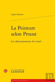 La Peinture Selon Proust - Les Detournements Du Visuel