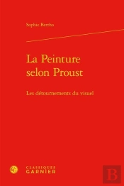 La Peinture Selon Proust ; Les Détournements Du Visuel