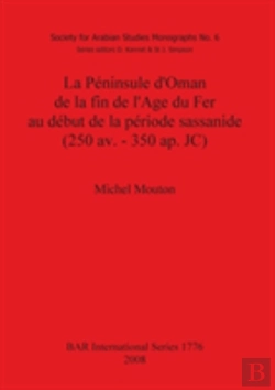 Bertrand.pt - La Peninsule D'Oman De La Fin De L'Age Du Fer Au Debut De La Periode Sassanide (250 Av. - 350 Ap. Jc)