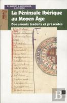 La Péninsule Ibérique Au Moyen Age ; Documents Traduits Et Présentés
