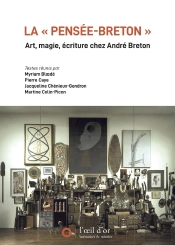 La « Pensée-Breton » : Art, Magie, Écriture Chez André Breton