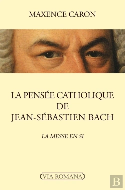 Bertrand.pt - La Pensée Catholique De Jean-Sébastien Bach ; La Messe En Si