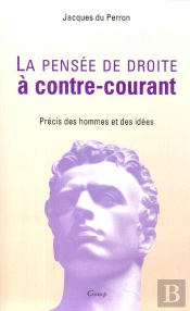 La Pensee De Droite A Contre-Courant ; Precis Des Hommes Et Des Idees