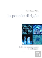 La Pensée Dirigée ;Traité Sur Le Raisonnement Et Les Logiques