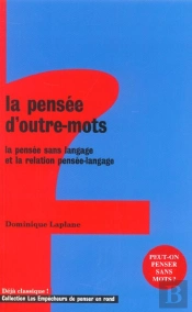 La Pensee D'Outre Mots - La Pensee Sans Langage Et La Relation Pensee-Langage