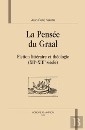 La Pensée Du Graal ; Fiction Littéraire Et Théologie (Xii-Xiii Siècle)