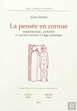 Bertrand.pt - La Pensée En Cornue ; Matérialisme, Alchimie Et Savoirs Secrets À L'Âge Classique
