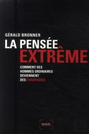 La Pensée Extrême ; Comment Des Hommes Ordinaires Deviennent Des Fanatiques