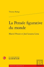 La Pensee Figurative Du Monde - Marcel Proust Et Jose Lezama Lima
