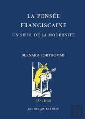 La Pensée Franciscaine ; Un Seuil De La Modernité
