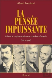 La Pensée Impuissante : Échecs Et Mythes Nationaux Canadiens-Français (1850-1960)