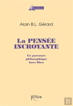 Bertrand.pt - La Pensée Incroyante ; Un Parcours Philosophique Hors Dieu