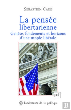 Bertrand.pt - La Pensée Libertarienne ; Genèse, Fondements Et Horizons D'Une Utopie Libérale