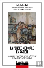 La Pensée Médicale En Action : Pour Une Pratique De La Médecine Humaniste Universelle