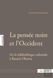La Pensée Noire Et L'Occident ; De La Bibliothèque Coloniale À Barack Obama