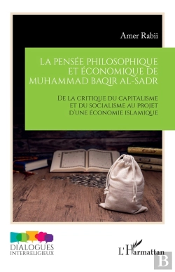 Bertrand.pt - La Pensée Philosophique Et Économique De Muhammad Baqir Al-Sadr : De La Critique Du Capitalisme Et Du Socialisme Au Projet D'Une Économie Islamique