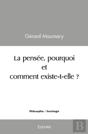 La Pensée, Pourquoi Et Comment Existe-T-Elle ?