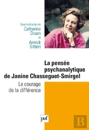 La Pensée Psychanalytique De Jeanine Chasseguet-Smirgel ; Le Courage De La Différence