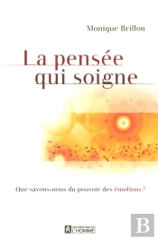 La Pensée Qui Soigne ; Que Savons-Nous Du Pouvoir Des Émotions ?