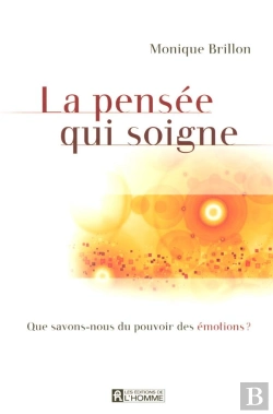 Bertrand.pt - La Pensée Qui Soigne ; Que Savons-Nous Du Pouvoir Des Émotions ?