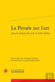 La Pensee Sur L'Art Dans Le Roman Des Xxe Et Xxie Siecles