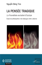 La Pensee Tragique - <Em>Le Promethee Enchaine</Em> D'Eschyle - Essai De Philosophie Et De Dialogue