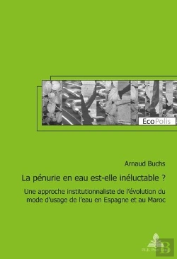 Bertrand.pt - La Pénurie En Eau Est-Elle Inéluctable ? : Une Approche Institutionnaliste De L'Évolution Du Mode D'Usage De L'Eau En Espagne Et
