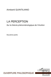 La Perception Sur La Théorie Phénoménologique De L'Intuition T.2