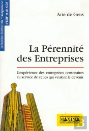 La Perenite Des Entreprises : L'Experience Des Entreprises Centenaires Au Service De Celles Qui Veulent Le Devenir