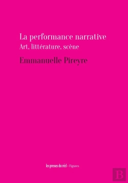 Bertrand.pt - La Performance Narrative : Art, Littérature, Scène