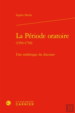Bertrand.pt - La Période Oratoire (1550-1750) : Une Esthétique Du Discours