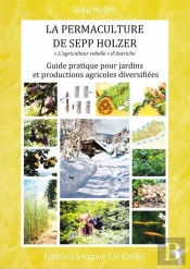 La Permaculture De Sepp Holzer ;  Guide Pratique Pour Jardins Et Productions Agricoles Diversifiées