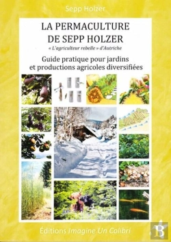 Bertrand.pt - La Permaculture De Sepp Holzer ;  Guide Pratique Pour Jardins Et Productions Agricoles Diversifiées