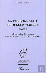 La Personnalité Professionnelle : Tome 2 - Orientation Des Jeunes Avec L'Analyse C.G.P. Et Le Test C.G.P.
