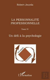 La Personnalité Professionnelle : Tome Iv Un Défi À La Psychologie - Un Défi À La Psychologie