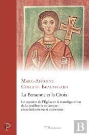 La Personne Et La Croix : Le Mystère De L'Église Et La Transfiguration De La Souffrance En Amour : Entre Hédonisme Et Dolorisme