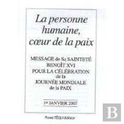 La Personne Humaine, Coeur De La Paix - Message De Sa Sainteté Benoît Xvi Pour La Célébration De La Journée Mondiale De La Paix 1er Janvier 2007