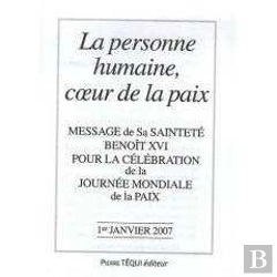 Bertrand.pt - La Personne Humaine, Coeur De La Paix - Message De Sa Sainteté Benoît Xvi Pour La Célébration De La Journée Mondiale De La Paix 1er Janvier 2007