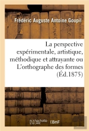 La Perspective Experimentale, Artistique, Methodique Et Attrayante Ou L'Orthographe Des Formes